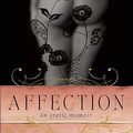 Cover Art for 9781580053426, Affection: An Erotic Memoir by Krissy Kneen