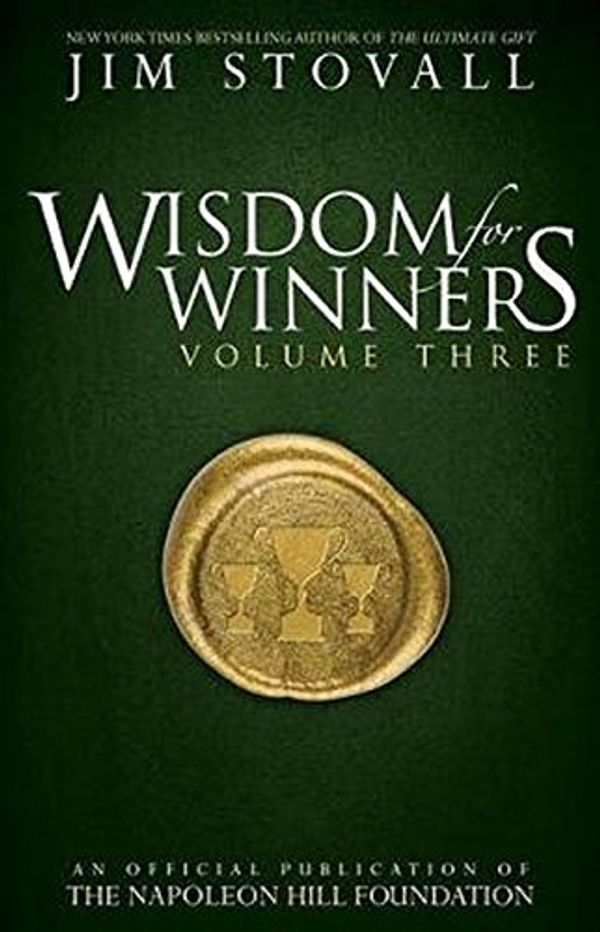 Cover Art for 9781937879693, Wisdom for Winners Volume ThreeAn Official Publication of the Napoleon Hill Fo... by Jim Stovall, The Napoleon Hill Foundation
