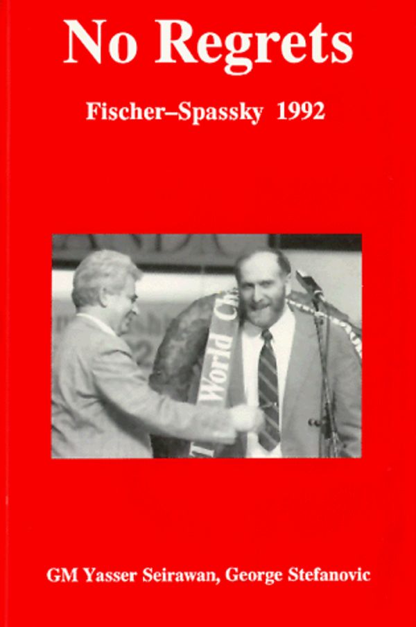 Cover Art for 9781879479081, No Regrets: Fischer-Spassky 1992 by Yasser Seirawan, George Stefanovic
