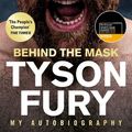 Cover Art for 9781473577695, Behind the Mask: My Autobiography by Tyson Fury