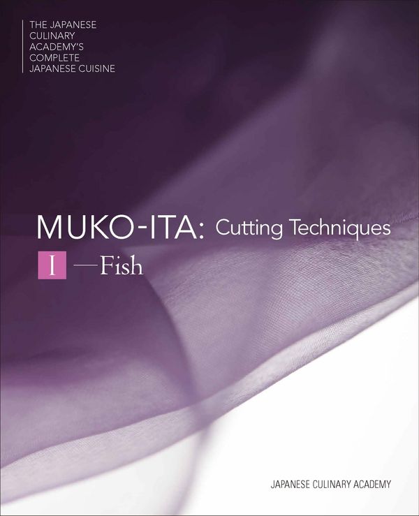 Cover Art for 9784908325069, The Japanese Culinary Academy's Complete Introduction to Japanese Cuisine: MukoitaCutting Techniques: Fish by Japanese Culinary Academy