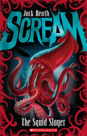 Cover Art for 9781925065664, Scream#4 Squid Slayer by Jack Heath