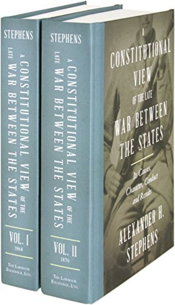 Cover Art for 9781584778141, A Constitutional View of the Late War Between the States: Its Causes, Character, Conduct and Results by Alexander Hamilton Stephens