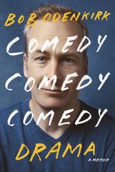 Cover Art for 9780399180514, Comedy Comedy Comedy Drama: A Memoir by Bob Odenkirk