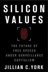 Cover Art for 9781788738804, Silicon Values: The Future of Free Speech Under Surveillance Capitalism by Jillian C. York