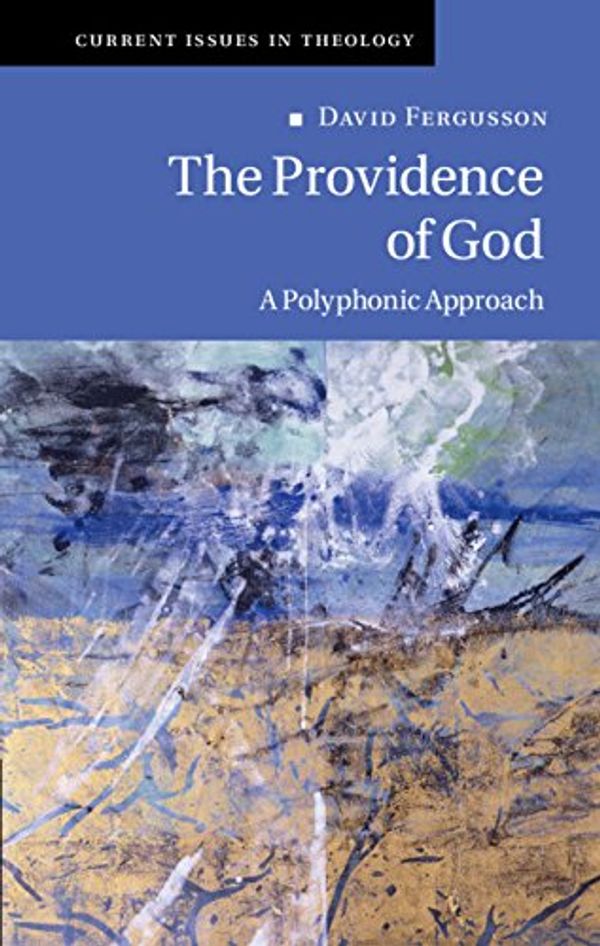 Cover Art for B07FGV9V4C, The Providence of God: A Polyphonic Approach (Current Issues in Theology Book 11) by David Fergusson