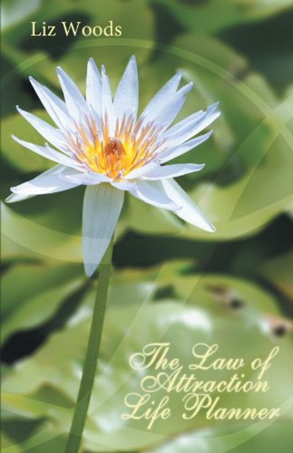 Cover Art for 9781452544526, The Law of Attraction Life Planner by Liz Woods
