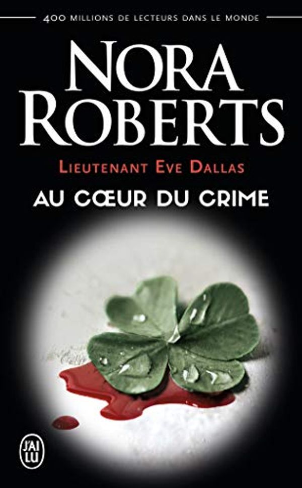 Cover Art for 9782290338421, Lieutenant Eve Dallas, tome 6 : Au coeur du crime by Nora Roberts