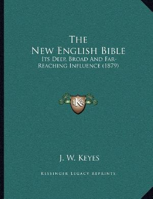 Cover Art for 9781167152962, The New English Bible by J W. Keyes