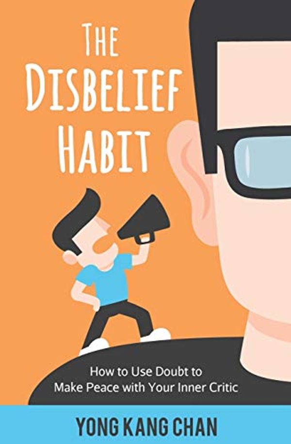 Cover Art for 9789811156236, The Disbelief Habit: How to Use Doubt to Make Peace with Your Inner Critic: Volume 2 (Self-Compassion) by Yong Kang Chan