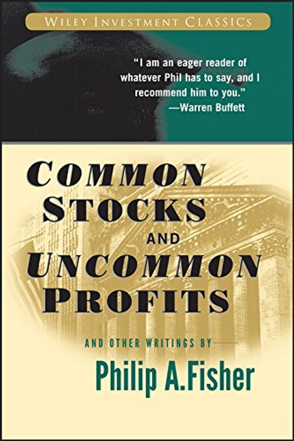Cover Art for B00XCC5Y0O, Common Stocks and Uncommon Profits and Other Writings (Wiley Investment Classics) by Fisher, Philip A.