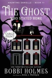 Cover Art for 9781949977295, The Ghost Who Stayed Home (Haunting Danielle) by Bobbi Holmes, Anna J. McIntyre