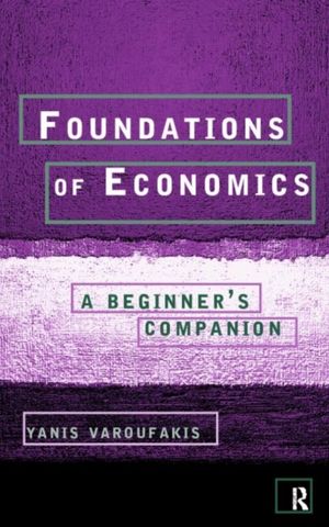 Cover Art for 9780415178921, Foundations of Economics: A Beginner’s Companion by Yanis Varoufakis