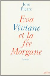 Cover Art for 9782718601618, EVA VIVIANE ET LA FE MORGANE by José Pierre