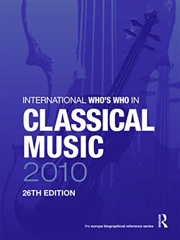 Cover Art for 9781857435535, International Who's Who in Classical Music 2010 by Robert J. Elster & Amy Tyndall & Gerard Delaney &