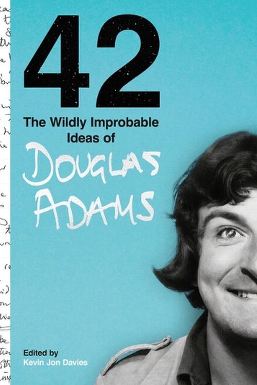 Cover Art for 9781800182684, 42: The Wildly Improbable Ideas of Douglas Adams by Douglas Adams