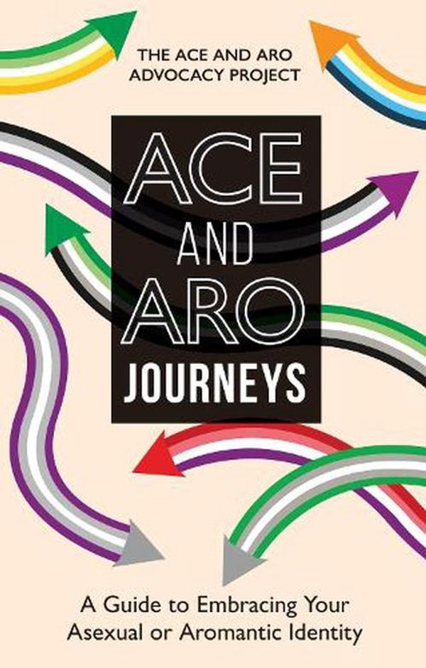 Cover Art for 9781839976384, Ace and Aro Journeys: A Guide to Embracing Your Asexual or Aromantic Identity by The Ace and Aro Advocacy Project