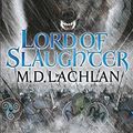 Cover Art for 9780575089686, Lord of Slaughter by M.D. Lachlan