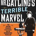 Cover Art for 9780670018949, Mr Gatling's Terrible Marvel by Julia 9eller