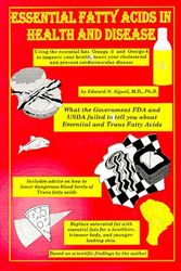 Cover Art for 9780964253407, Essential Fatty Acids in Health & Disease: Using the Essential Fats Omega-3 and Omega-6 to Improve Your Health, Lower Your Cholesterol and Prevent Cardiovascular Disease : What the Fda and usda by Edward N. Siguel