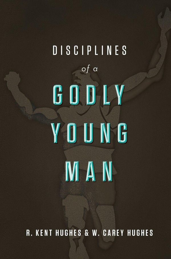Cover Art for 9781433526053, Disciplines of a Godly Young Man by R. Kent Hughes