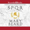Cover Art for B01865AVD6, SPQR: A History of Ancient Rome by Mary Beard