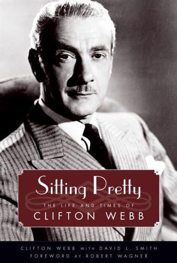 Cover Art for 9781496807984, Sitting PrettyThe Life and Times of Clifton Webb by Clifton Webb