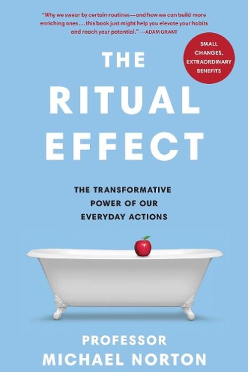 Cover Art for 9780241465448, The Ritual Effect: The Transformative Power of Our Everyday Actions by Michael Norton