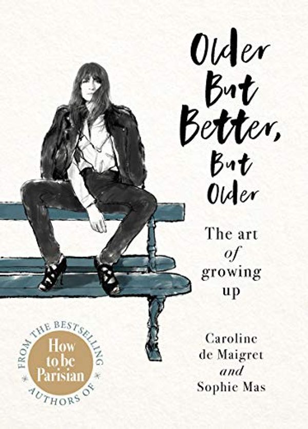 Cover Art for B07QG6LRHV, Older but Better, but Older: The art of growing up by Caroline De Maigret, Sophie Mas