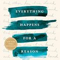 Cover Art for B071YY6X9Q, Everything Happens for a Reason: And Other Lies I've Loved by Kate Bowler