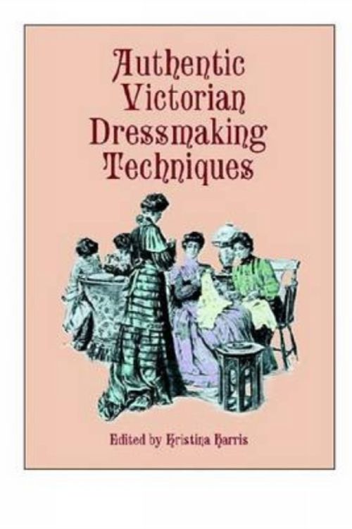 Cover Art for 9780486404851, Authentic Victorian Dressmaking Techniques by Kristina Harris