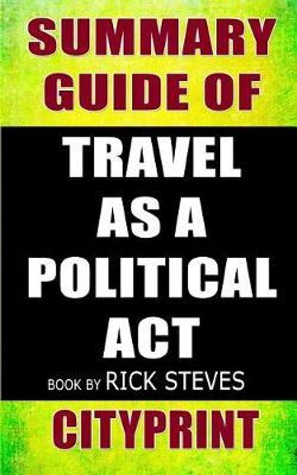 Cover Art for 9781090139429, Summary Guide of Travel as a Political ACT Book by Rick Steves by Cityprint