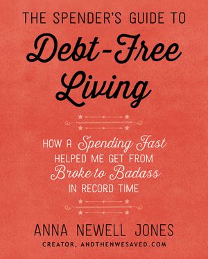 Cover Art for 9780062367181, The Spender's Guide to Debt-Free Living by Anna Newell Jones