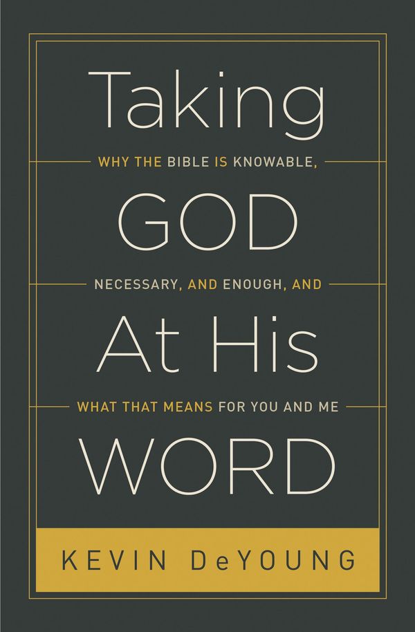 Cover Art for 9781433551031, Taking God at His WordWhy the Bible Is Knowable, Necessary, and Enoug... by Kevin DeYoung