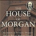 Cover Art for B003CIQ57E, The House of Morgan: An American Banking Dynasty and the Rise of Modern Finance by Ron Chernow