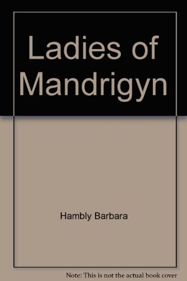 Cover Art for 9780345013965, Ladies of Mandrigyn by Barbara Hambly