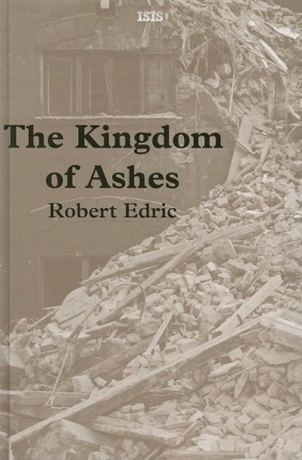 Cover Art for 9780753179383, The Kingdom of Ashes by Robert Edric