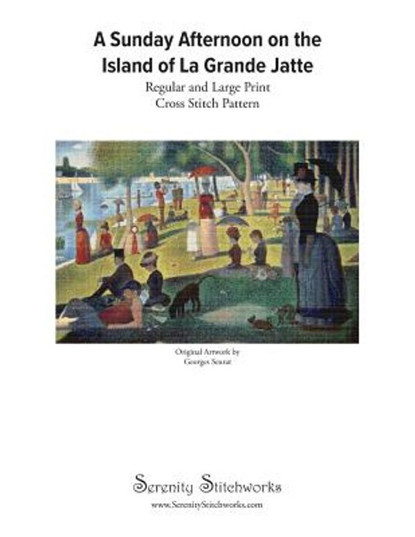 Cover Art for 9781728700595, A Sunday Afternoon on the  Island of La Grande Jatte Cross Stitch Pattern - Georges Seurat: Regular and Large Print Cross Stitch Chart by Serenity Stitchworks