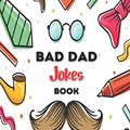 Cover Art for 9798557870627, Bad Dad Jokes Book by Anna Jaddy