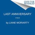 Cover Art for 9780062937926, Last Anniversary by Liane Moriarty