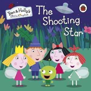 Cover Art for 9780241200445, Ben and Holly's Magical Kingdom: The Shooting Star by Ladybird