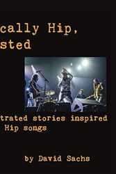 Cover Art for 9780994010261, Tragically Hip, Twisted: Illustrated stories inspired by Hip songs by David Sachs