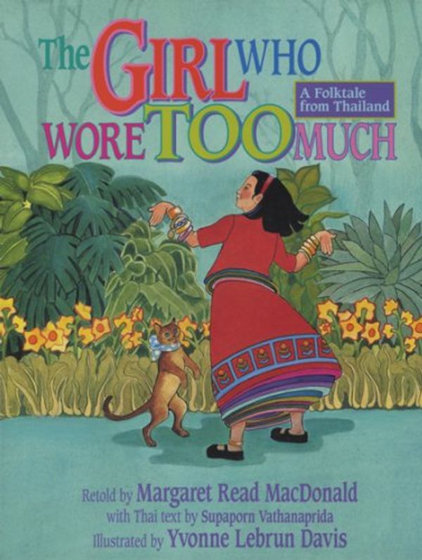 Cover Art for 9780874835038, The Girl Who Wore Too Much by retold by Margaret Read MacDonald ; with Thai text by Supaporn Vathanaprida ; illustrates by Yvonne Lebrun Davis