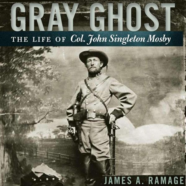 Cover Art for B01LZNHAFI, Gray Ghost: The Life of Col. John Singleton Mosby (Unabridged) by Unknown