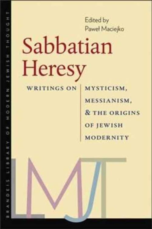 Cover Art for 9781512600520, Sabbatian Heresy: Writings on Mysticism, Messianism, and the Origins of Jewish Modernity (Brandeis Library of Modern Jewish Thought) by Pawel Maciejko