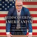 Cover Art for 9781508236221, Rediscovering Americanism: And the Tyranny of Progressivism by Mark R. Levin