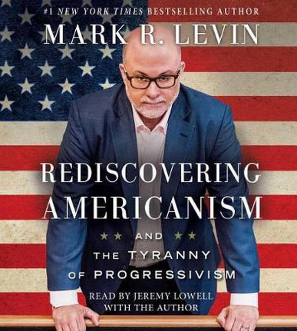 Cover Art for 9781508236221, Rediscovering Americanism: And the Tyranny of Progressivism by Mark R. Levin