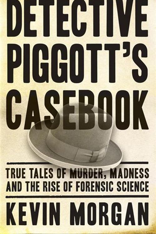 Cover Art for 9781742702650, Detective Piggott's Casebook by Kevin Morgan