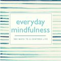 Cover Art for 9780753730850, Everyday Mindfulness: 365 Ways to a Centered Life by Pyramid