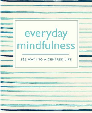 Cover Art for 9780753730850, Everyday Mindfulness: 365 Ways to a Centered Life by Pyramid